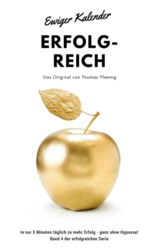 Ewiger Kalender ERFOLG-REICH - Das Original von Thomas Pfennig In nur 5 Minuten täglich zu mehr Erfolg - ganz ohne Hypnose! Band 4 der erfolgreichen Serie: inkl. Hypnose "Geld" als MP3 Download!