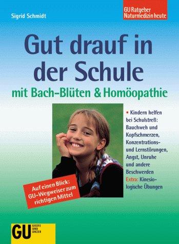 Gut drauf in der Schule mit Bach- Blüten und Homöopathie