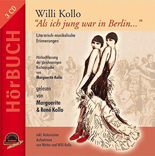 WILLI KOLLO "Als ich jung war in Berlin...": Literarisch-musikalische Erinnerungen (Edition Berliner Musenkinder - Hörbuch)