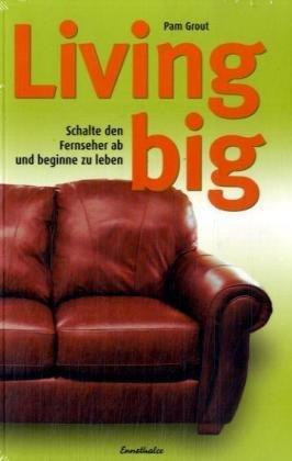 Living big. Schalte den Fernseher ab und beginne zu leben