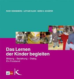 Das Lernen der Kinder begleiten: Bildung, Beziehung, Dialog. Ein Fotoband.