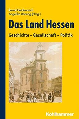 Das Land Hessen: Geschichte - Gesellschaft - Politik