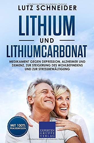 Lithium und Lithiumcarbonat: Medikament gegen Depression, Alzheimer und Demenz, zur Steigerung des Wohlbefindens und zur Stressbewältigung