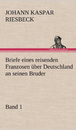 Briefe eines reisenden Franzosen über Deutschland an seinen Bruder - Band 1