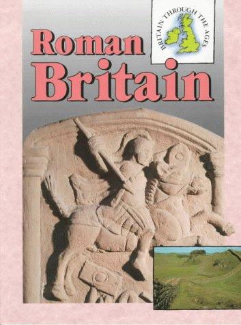 Roman Britain (Britain Through the Ages Series)