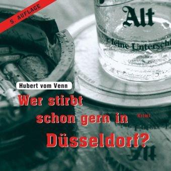 Wer stirbt schon gern in Düsseldorf?: Kriminalroman als ungekürzte Lesung