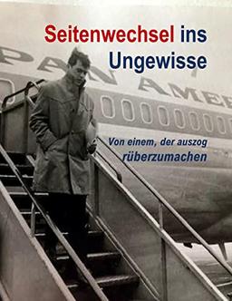 Seitenwechsel ins Ungewisse: Von einem, der auszog rüberzumachen