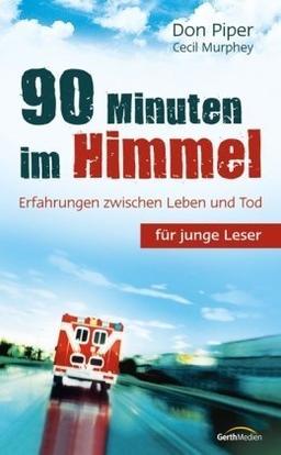 90 Minuten im Himmel für junge Leser: Erfahrungen zwischen Leben und Tod