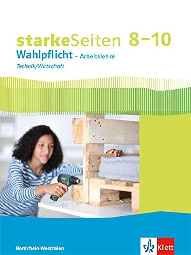 starkeSeiten Wahlpflicht – Arbeitslehre Technik/Wirtschaft 8–10. Ausgabe Nordrhein-Westfalen: Schülerbuch Klasse 8-10