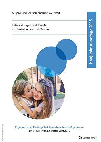 Konjunkturumfrage 2015 - Au-pairs in Deutschland und weltweit: Entwicklungen und Trends im deutschen Au-pair-Wesen