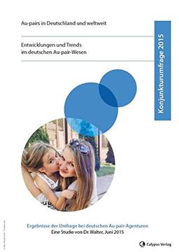 Konjunkturumfrage 2015 - Au-pairs in Deutschland und weltweit: Entwicklungen und Trends im deutschen Au-pair-Wesen