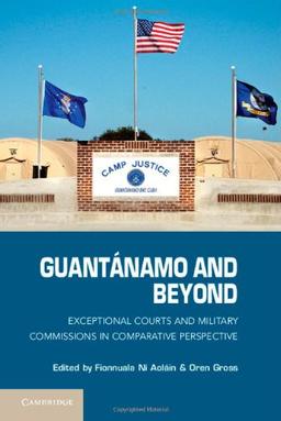 Guantánamo and Beyond: Exceptional Courts and Military Commissions in Comparative Perspective