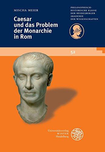 Caesar und das Problem der Monarchie in Rom (Schriften der Philosophisch-historischen Klasse der Heidelberger Akademie der Wissenschaften)