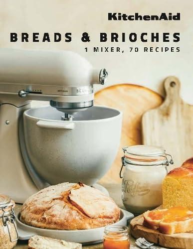 KitchenAid: Breads & Brioches: 1 Mixer, 70 Recipes