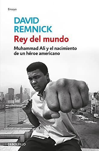 Rey del mundo: Muhammad Ali y el nacimiento de un héroe americano (Ensayo | Biografía, Band 277)