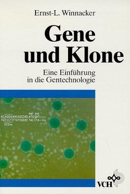 Gene und Klone. Eine Einführung in die Gentechnologie