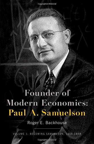 Founder of Modern Economics: Paul A. Samuelson (Oxford Studies in History of Economics)