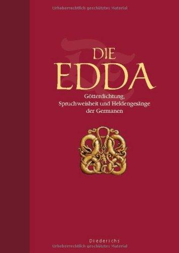 Die Edda: Götterdichtung, Spruchweisheit und Heldengesänge der Germanen