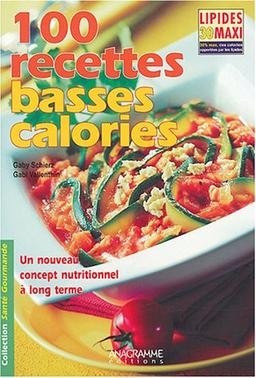 100 recettes basses calories : lipides 30 maxi : un nouveau concept nutritionnel à long terme