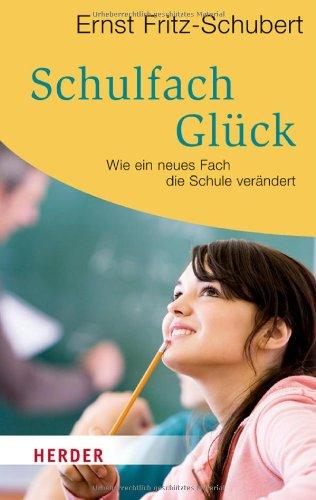 Schulfach Glück: Wie ein neues Fach die Schule verändert (HERDER spektrum)