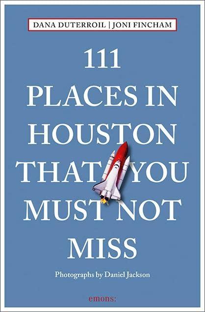 111 Places in Houston That You Must Not Miss: Travel Guide