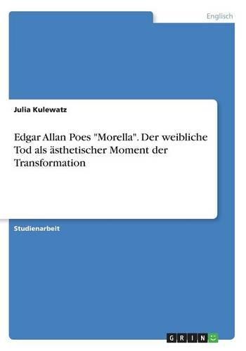 Edgar Allan Poes "Morella". Der weibliche Tod als ästhetischer Moment der Transformation