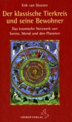 Der klassische Tierkreis und seine Bewohner: Das kosmische Netzwerk von Sonne, Mond und den Planeten