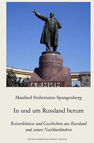 In und um Russland herum: Reiseerlebnisse und Geschichten aus Russland und seinen Nachbarländern