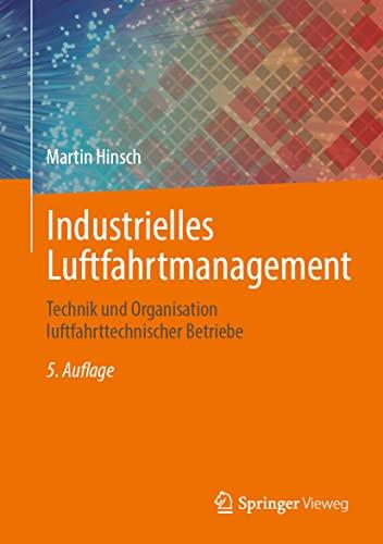 Industrielles Luftfahrtmanagement: Technik und Organisation luftfahrttechnischer Betriebe