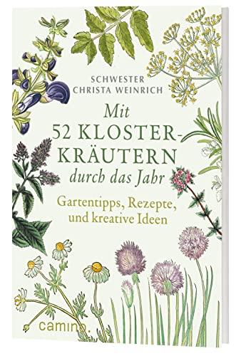 Mit 52 Klosterkräuter durch das Jahr: Gartentipps, Rezepte und kreative Ideen