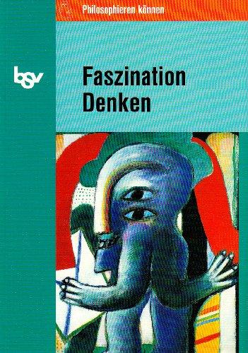 Philosophieren können, Faszination Denken: Themenhefte zur Philosophie und Ethik in der Sekundarstufe II