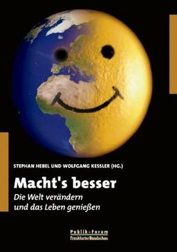 Macht's besser: Die Welt verändern und das Leben genießen