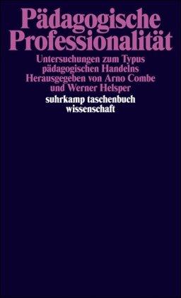 Pädagogische Professionalität: Untersuchungen zum Typus pädagogischen Handelns (suhrkamp taschenbuch wissenschaft)