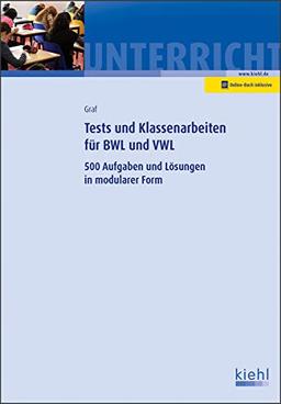 Tests und Klassenarbeiten in BWL und VWL: 500 Aufgaben und Lösungen in modularer Form