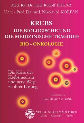 Krebs. Die biologische und die medizinische Tragödie: Bio-Onkologie. Die Krise der Krebsmedizin und neue Wege zu ihrer Lösung