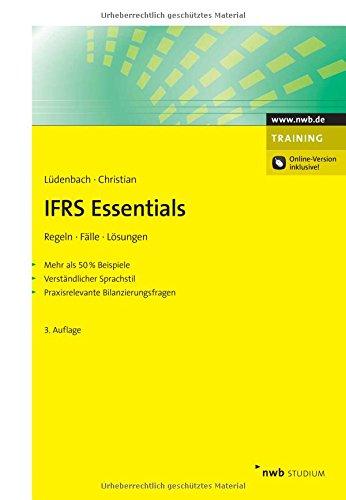 IFRS Essentials: Regeln, Fälle, Lösungen. Mehr als 50 % Beispiele. Verständlicher Sprachstil. Praxisrelevante Bilanzierungsfragen. (NWB Studium Betriebswirtschaft)