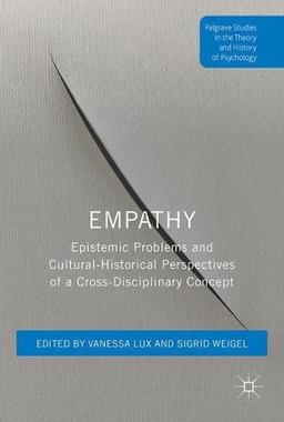 Empathy: Epistemic Problems and Cultural-Historical Perspectives of a Cross-Disciplinary Concept (Palgrave Studies in the Theory and History of Psychology)