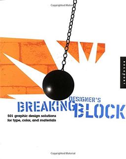 Breaking Designer's Block: 501 Graphic Design Solutions for Type, Color, and Materials: 301 Graphic Solutions