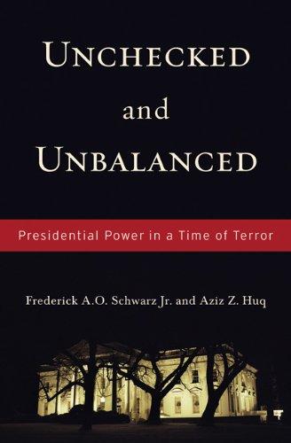 Unchecked And Unbalanced: Presidential Power in a Time of Terror