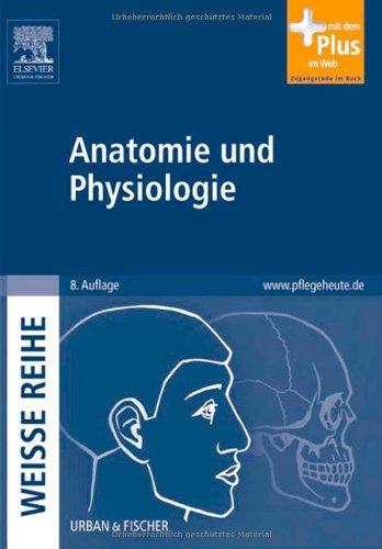 Anatomie und Physiologie: WEISSE REIHE - mit www.pflegeheute.de-Zugang