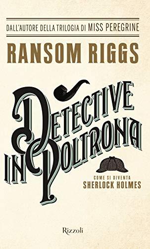 Detective in poltrona. Come si diventa Sherlock Holmes (Rizzoli best)