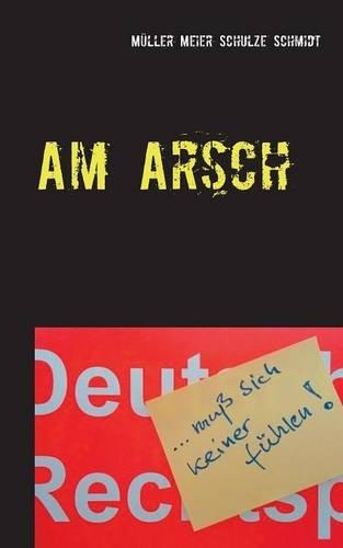 Am Arsch: muß sich keiner fühlen