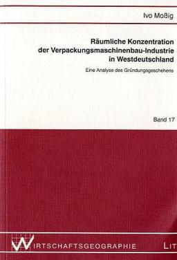 Räumliche Konzentration der Verpackungsmaschinenbau-Industrie in Westdeutschland. Eine Analyse des Gründungsgeschehens