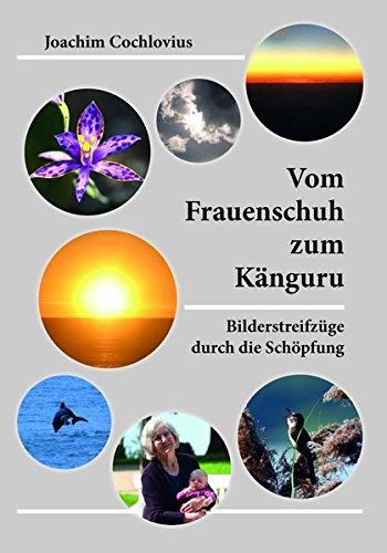 Vom Frauenschuh zum Känguru: Bilderstreifzüge durch die Schöpfung