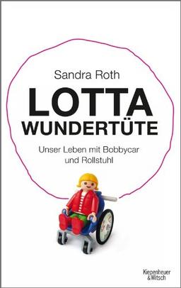 Lotta Wundertüte: Unser Leben mit Bobbycar und Rollstuhl