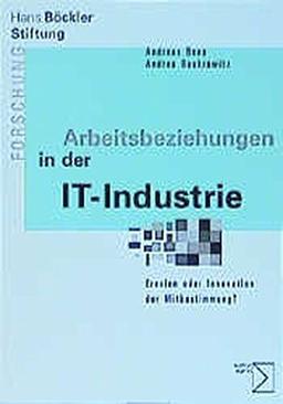 Arbeitsbeziehungen in der IT-Industrie. Erosion oder Innovation der Mitbestimmung?