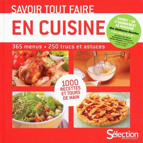 Savoir tout faire en cuisine : 1.000 recettes et tours de main : 365 menus, 250 trucs et astuces