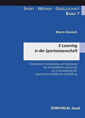 E-Learning in der Sportwissenschaft: Konzeption, Entwicklung und Erprobung der Lernplattform sports-edu zur Unterstützung der sportwissenschaftlichen Ausbildung (Sport-Medien-Gesellschaft)