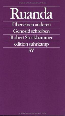Ruanda: Über einen anderen Genozid schreiben (edition suhrkamp)