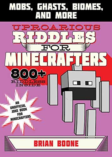 Uproarious Riddles for Minecrafters: Mobs, Ghasts, Biomes, and More (Jokes for Minecrafters)